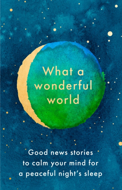 What a Wonderful World : Good News Stories to Calm Your Mind for a Peaceful Night's Sleep-9780008498351