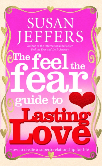 The Feel The Fear Guide To... Lasting Love : How to create a superb relationship for life-9780091900243
