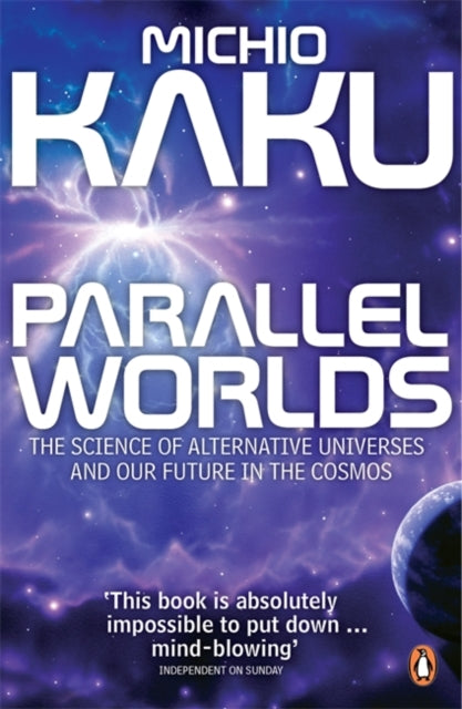 Parallel Worlds : The Science of Alternative Universes and Our Future in the Cosmos-9780141014630