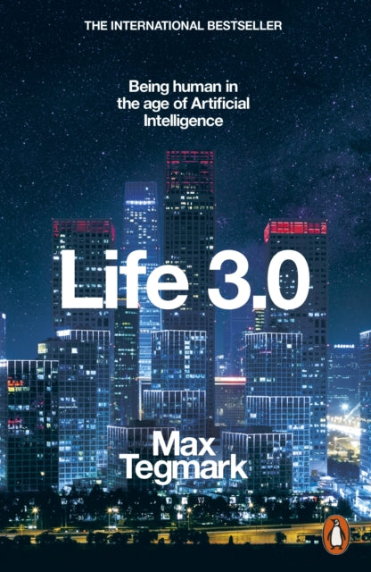 Life 3.0 : Being Human in the Age of Artificial Intelligence-9780141981802