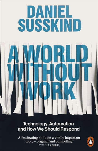 A World Without Work : Technology, Automation and How We Should Respond-9780141986807