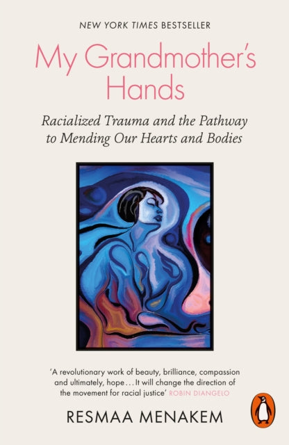 My Grandmother's Hands : Racialized Trauma and the Pathway to Mending Our Hearts and Bodies-9780141996479