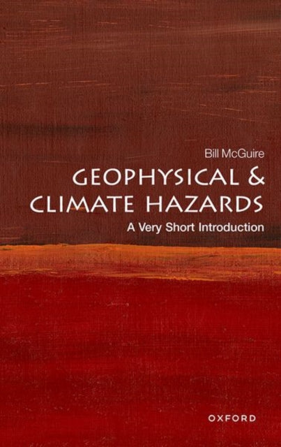 Geophysical and Climate Hazards: A Very Short Introduction-9780192874535
