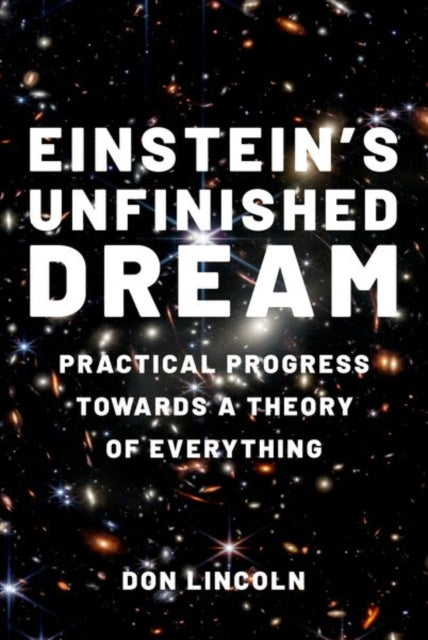 Einstein's Unfinished Dream : Practical Progress Towards a Theory of Everything-9780197638033