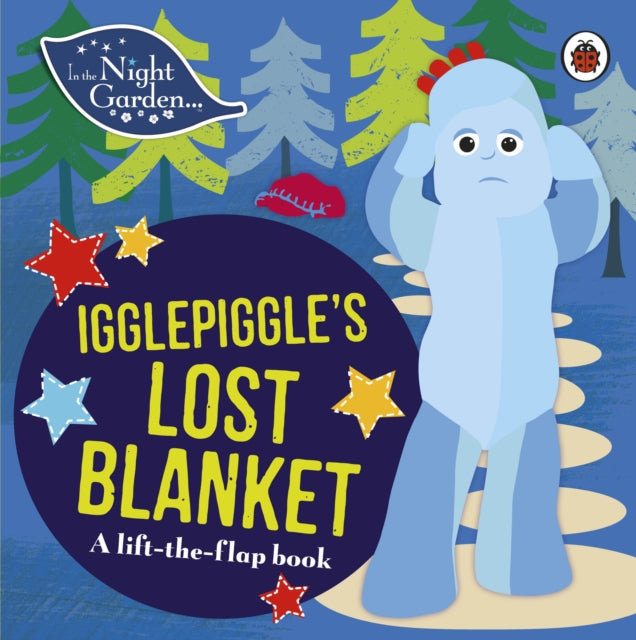 In the Night Garden: Igglepiggle's Lost Blanket : A Lift-the-Flap Book-9780241246085