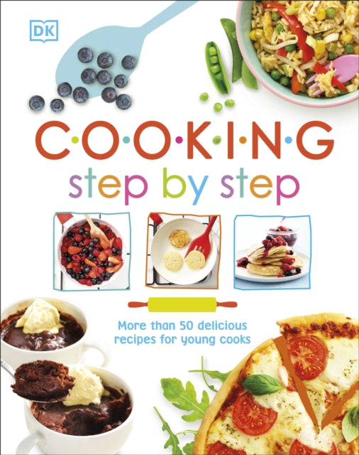 Cooking Step By Step : More than 50 Delicious Recipes for Young Cooks-9780241300374