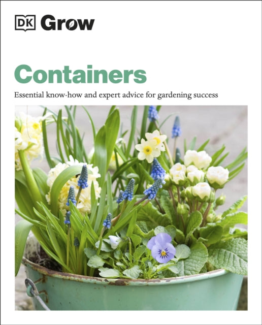 Grow Containers : Essential Know-how and Expert Advice for Gardening Success-9780241435823