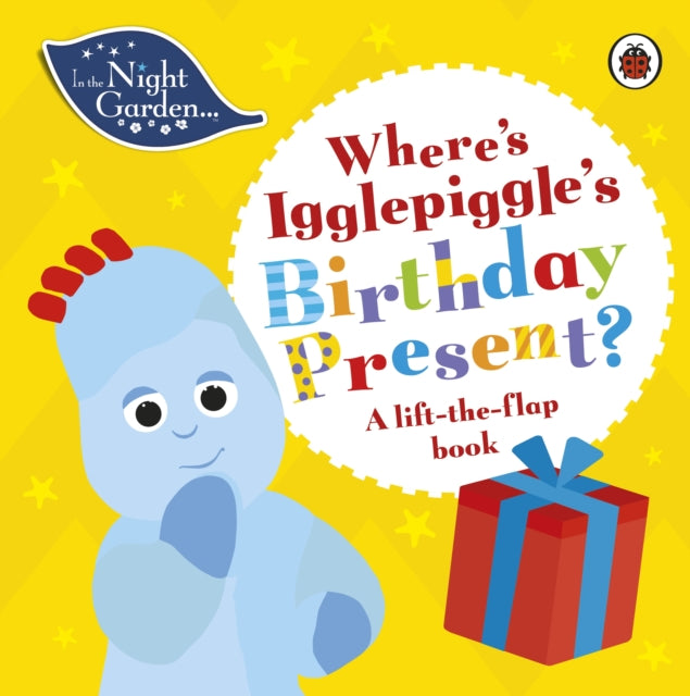 In the Night Garden: Where's Igglepiggle's Birthday Present? : A Lift-the-Flap Book-9780241447086