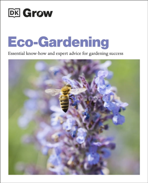 Grow Eco-gardening : Essential Know-how and Expert Advice for Gardening Success-9780241458617