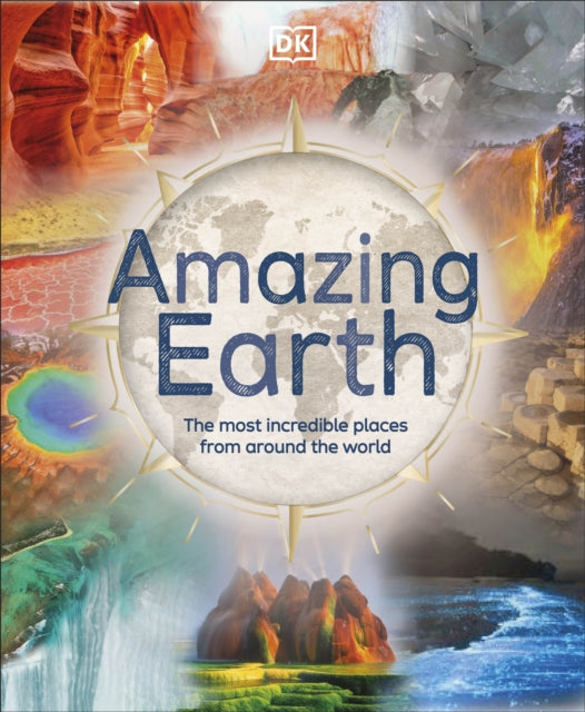 Amazing Earth : The Most Incredible Places From Around The World-9780241459454