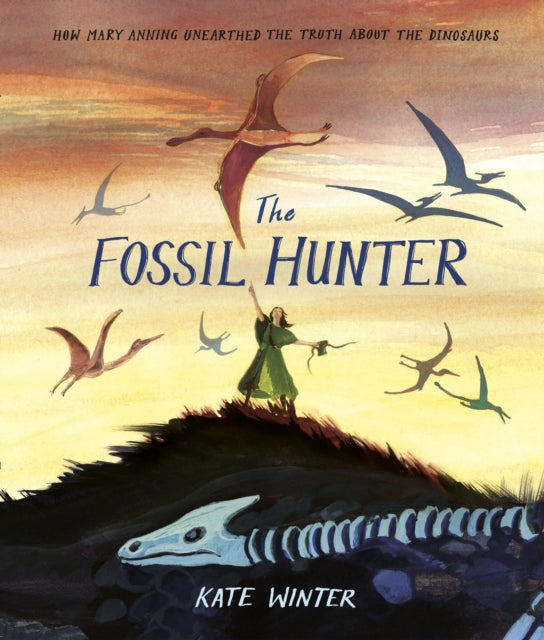 The Fossil Hunter : How Mary Anning unearthed the truth about the dinosaurs-9780241469880