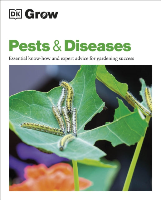 Grow Pests & Diseases : Essential Know-how and Expert Advice for Gardening Success-9780241530535