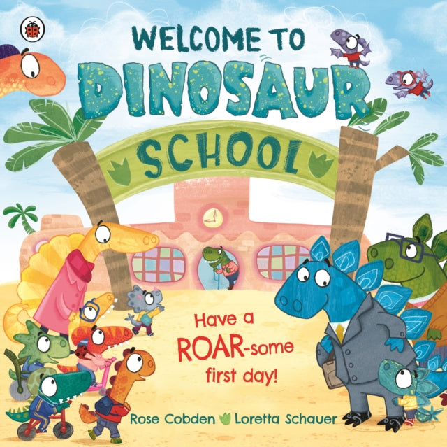 Welcome to Dinosaur School : Have a roar-some first day!-9780241559123