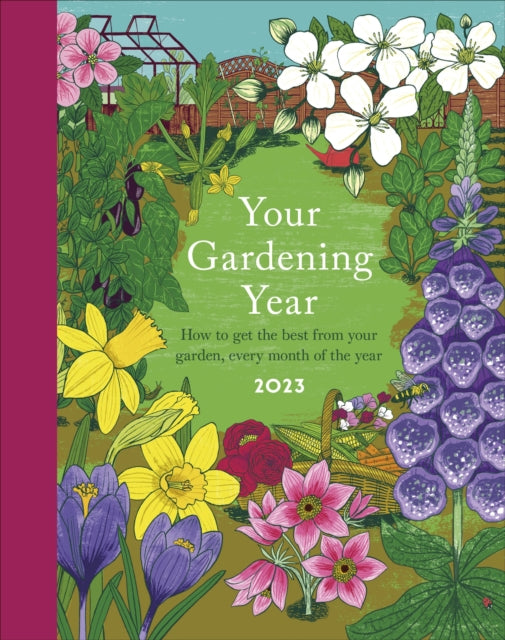 Your Gardening Year 2023 : A Monthly Shortcut to Help You Get the Most from Your Garden-9780241598436