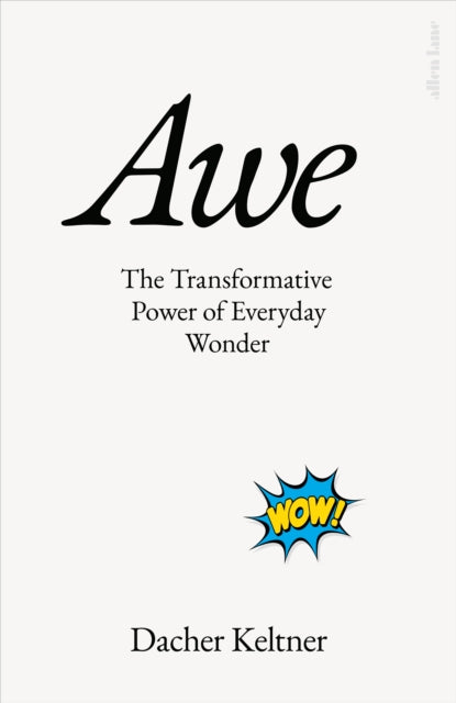 Awe : The Transformative Power of Everyday Wonder-9780241603901