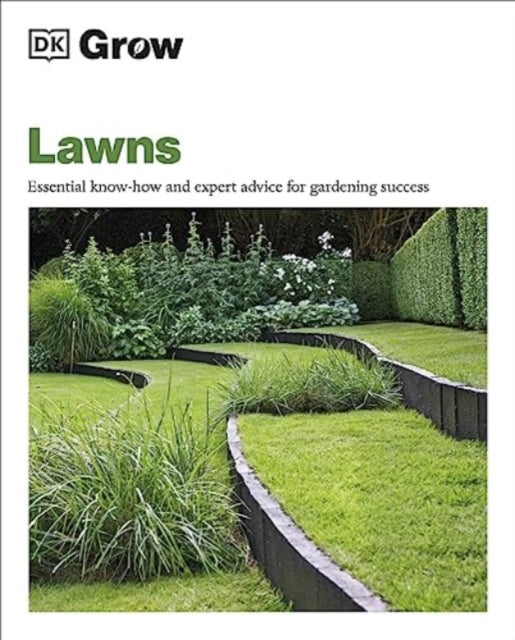 Grow Lawns : Essential Know-how and Expert Advice for Gardening Success-9780241648759