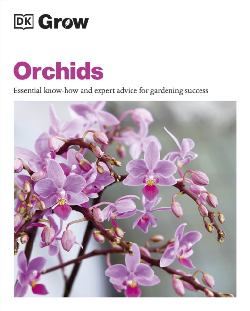 Grow Orchids : Essential Know-how and Expert Advice for Gardening Success-9780241648766