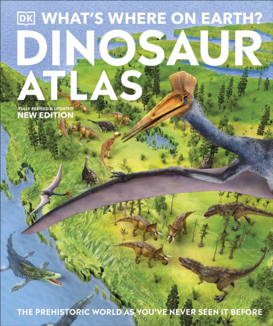 What's Where on Earth? Dinosaur Atlas : The Prehistoric World as You've Never Seen it Before-9780241657904