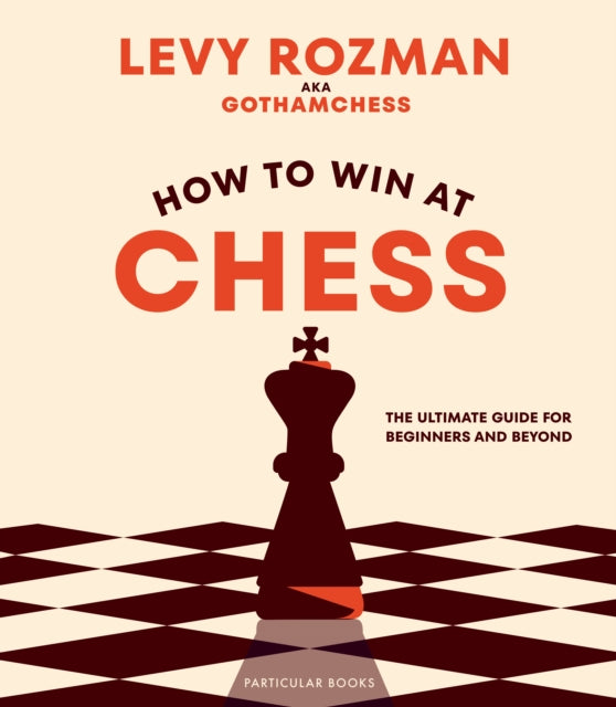 How to Win At Chess : The Ultimate Guide for Beginners and Beyond-9780241676738