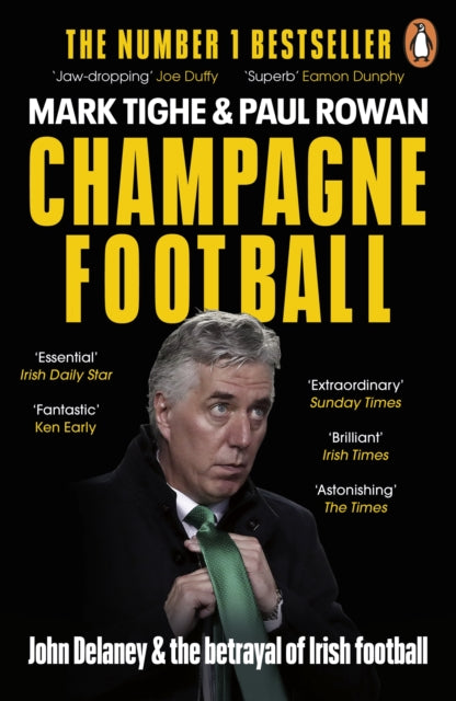 Champagne Football : John Delaney and the Betrayal of Irish Football: The Inside Story-9780241990063