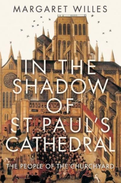 In The Shadow of St. Paul's Cathedral : The Churchyard that Shaped London-9780300249835
