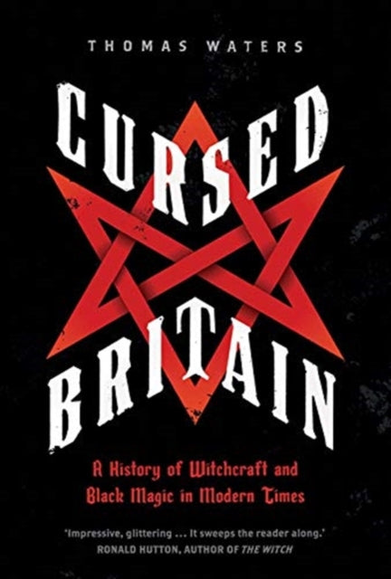 Cursed Britain : A History of Witchcraft and Black Magic in Modern Times-9780300254778