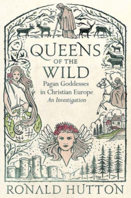Queens of the Wild : Pagan Goddesses in Christian Europe: An Investigation-9780300261011