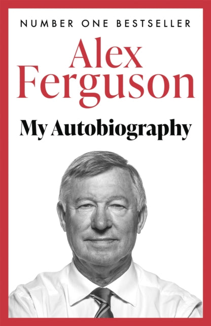 ALEX FERGUSON My Autobiography : The autobiography of the legendary Manchester United manager-9780340919408