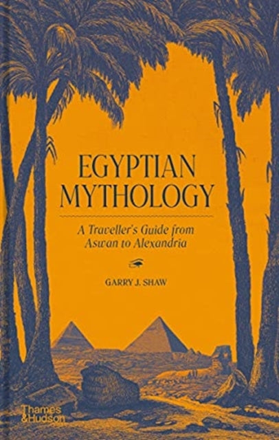Egyptian Mythology : A Traveller's Guide from Aswan to Alexandria-9780500252284