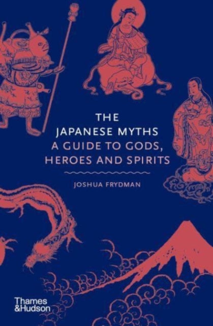 The Japanese Myths : A Guide to Gods, Heroes and Spirits-9780500252314