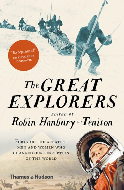 The Great Explorers : Forty of the Greatest Men and Women Who Changed Our Perception of the World-9780500293836
