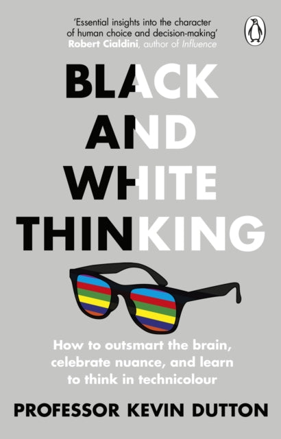Black and White Thinking : How to outsmart the brain, celebrate nuance, and learn to think in technicolour-9780552175364