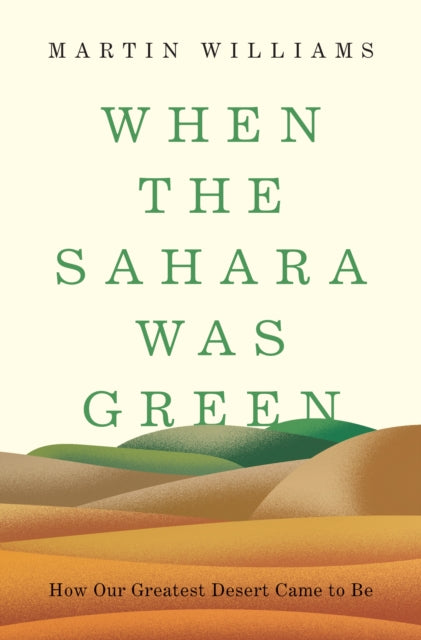 When the Sahara Was Green : How Our Greatest Desert Came to Be-9780691201627