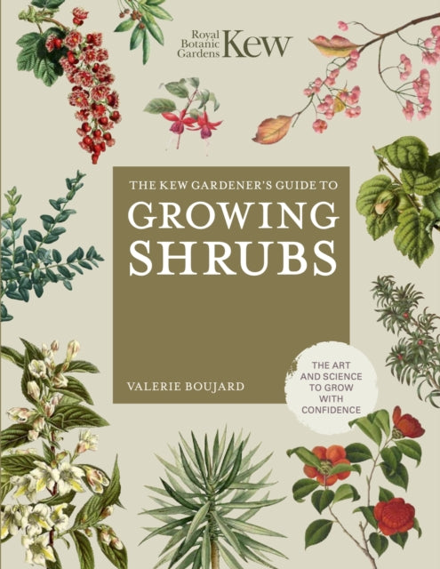 The Kew Gardener's Guide to Growing Shrubs : The Art and Science to Grow with Confidence-9780711282414