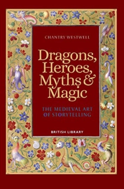 Dragons, Heroes, Myths & Magic : The Medieval Art of Storytelling (Paperback Edition)-9780712354141