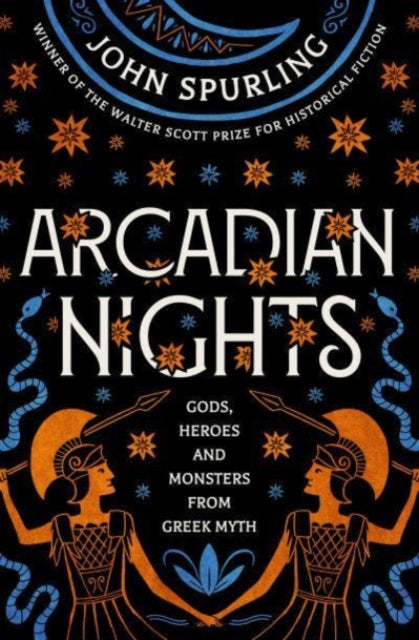 Arcadian Nights : Gods, Heroes and Monsters from Greek Myth - from the winner of the Walter Scott Prize for Historical Fiction-9780715654583