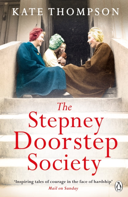 The Stepney Doorstep Society : The remarkable true story of the women who ruled the East End through war and peace-9780718189860