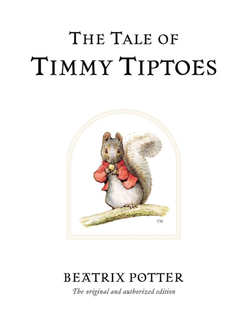 The Tale of Timmy Tiptoes : The original and authorized edition-9780723247814