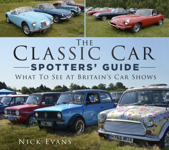 The Classic Car Spotters' Guide : What to See at Britain's Car Shows-9780750994231