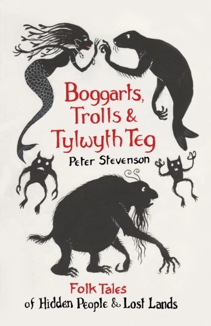 Boggarts, Trolls and Tylwyth Teg : Folk Tales of Hidden People and Lost Lands-9780750995627