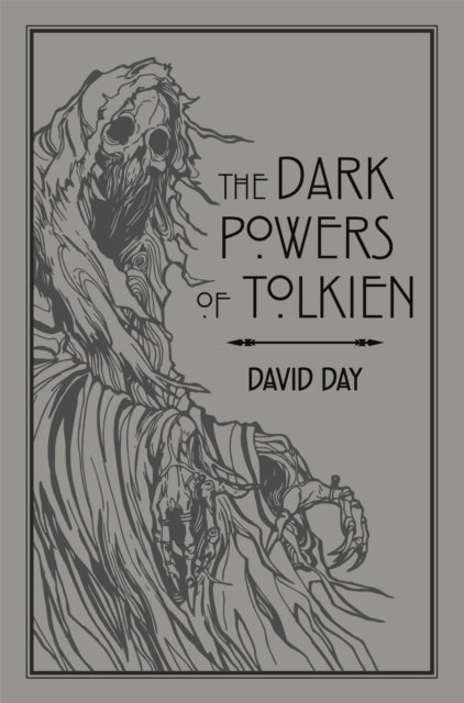 The Dark Powers of Tolkien : An illustrated Exploration of Tolkien's Portrayal of Evil, and the Sources that Inspired his Work from Myth, Literature and History-9780753733073