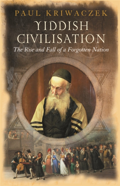 Yiddish Civilisation : The Rise and Fall of a Forgotten Nation-9780753819036