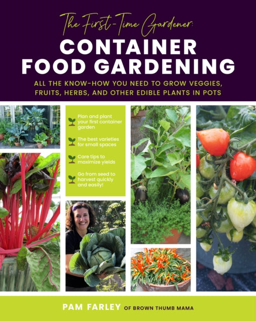 The First-Time Gardener: Container Food Gardening : All the know-how you need to grow veggies, fruits, herbs, and other edible plants in pots Volume 4-9780760378137