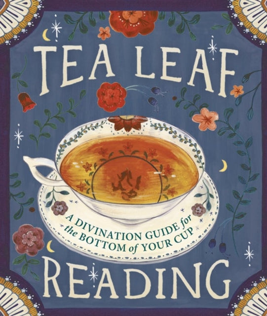 Tea Leaf Reading : A Divination Guide for the Bottom of Your Cup-9780762456406