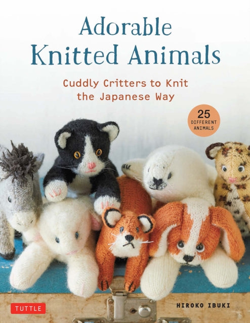 Adorable Knitted Animals : Cuddly Critters to Knit the Japanese Way (25 Different Toy Animals)-9780804854023