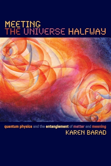Meeting the Universe Halfway : Quantum Physics and the Entanglement of Matter and Meaning-9780822339175