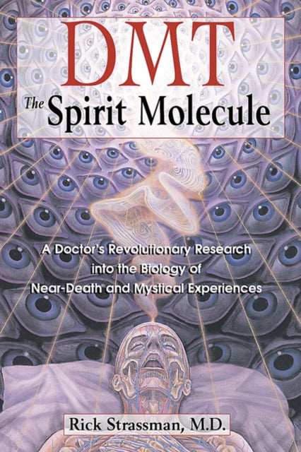 Dmt : the Spririt Molecule : A Doctors Revolutionary Research into the Biology of out-of-Body Near-Death and Mystical Experiences-9780892819270