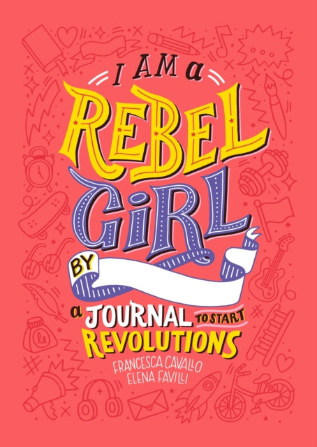 I Am a Rebel Girl : A Journal to Start Revolutions-9780997895841