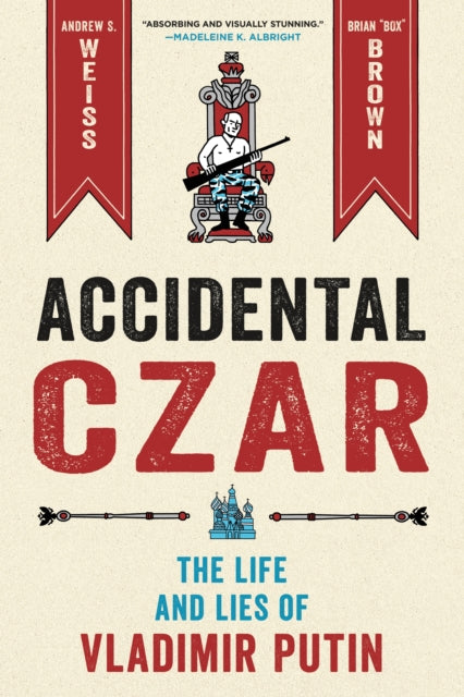 Accidental Czar : The Life and Lies of Vladimir Putin-9781250760753