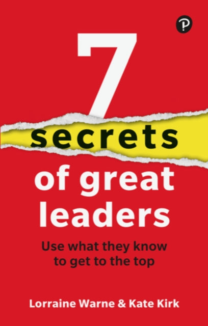 7 Secrets of Great Leaders: Use what they know to get to the top-9781292729060